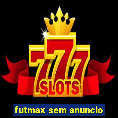 futmax sem anuncio